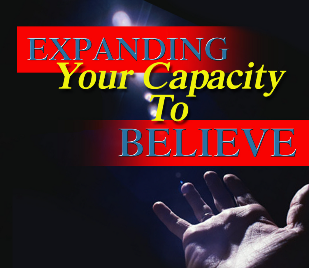 Expanding Your Capacity to Believe
