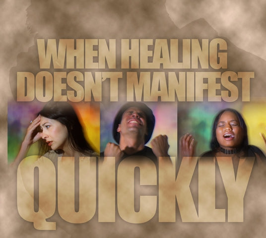 When Healing Doesn't Manifest Quickly - MP3